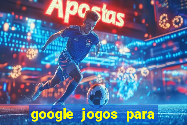 google jogos para ganhar dinheiro